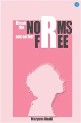 Book cover of Break the norms and set her free by Maryum Khalil