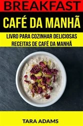 Book cover of Breakfast: Café da Manhã: Livro para cozinhar Deliciosas Receitas de Café da Manhã by N/A