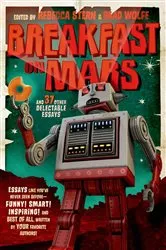Book cover of Breakfast on Mars and 37 Other Delectable Essays by Brad Wolfe