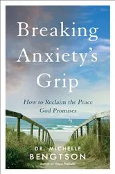 Book cover of Breaking Anxiety's Grip by Dr. Michelle Bengtson