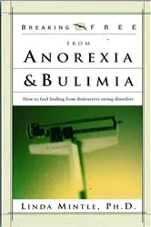 Book cover of Breaking Free From Anorexia & Bulimia by Mintle, Ph.D., Linda