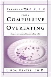 Book cover of Breaking Free From Compulsive Overeating by Mintle, Ph.D., Linda