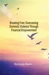 Book cover of Breaking Free: Overcoming Domestic Violence Through Financial Empowerment by Sherlonda A Mason