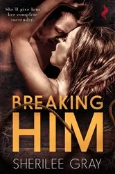 Book cover of Breaking Him by Sherilee Gray