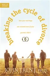 Book cover of Breaking the Cycle of Divorce by John Trent