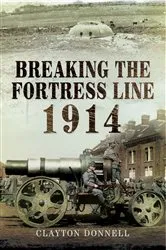 Book cover of Breaking the Fortress Line, 1914 by Clayton Donnell