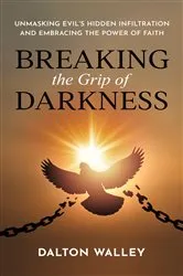 Book cover of Breaking the Grip of Darkness by Dalton Walley