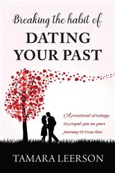Book cover of Breaking the Habit of Dating Your Past by Tamara Leerson