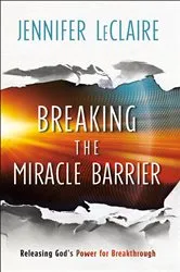 Book cover of Breaking the Miracle Barrier by Jennifer LeClaire