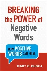 Book cover of Breaking the Power of Negative Words by Mary C. Busha