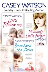 Book cover of Breaking the Silence, Little Prisoners and Mummy’s Little Helper 3-in-1 Collection by Casey Watson