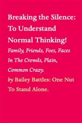 Book cover of Breaking the Silence: To Understand Normal Thinking! by Bailey Battles