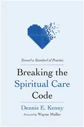 Book cover of Breaking the Spiritual Care Code by Dennis E. Kenny