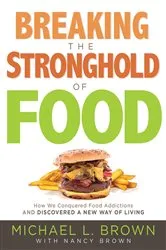 Book cover of Breaking the Stronghold of Food by Michael L. Brown
