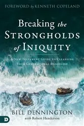 Book cover of Breaking the Strongholds of Iniquity by Bill Dennington