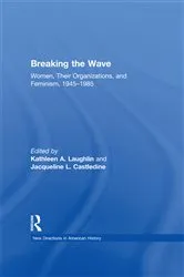 Book cover of Breaking the Wave: Women, Their Organizations, and Feminism, 1945-1985 by Kathleen A. Laughlin