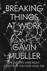 Book cover of Breaking Things at Work by Gavin Mueller