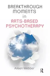 Book cover of Breakthrough Moments in Arts-Based Psychotherapy by Aileen Webber