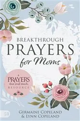 Book cover of Breakthrough Prayers for Moms by Germaine Copeland