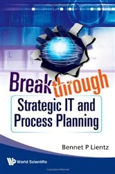 Book cover of Breakthrough Strategic It And Process Planning by Bennet P Lientz