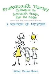 Book cover of Breakthrough Therapy Techniques for Individuals, Groups, Kids and Adults by Amber Ferraez Kuntz
