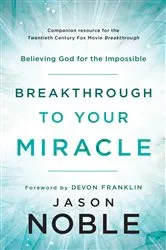 Book cover of Breakthrough to Your Miracle by Jason Noble
