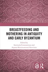 Book cover of Breastfeeding and Mothering in Antiquity and Early Byzantium by Stavroula Constantinou