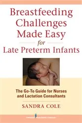 Book cover of Breastfeeding Challenges Made Easy for Late Preterm Infants by Sandra Cole
