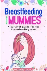 Book cover of Breastfeeding for Mummies by Unknown