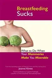 Book cover of Breastfeeding Sucks by Joanne Kimes