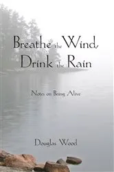 Book cover of Breathe the Wind, Drink the Rain by Douglas Wood