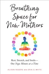 Book cover of Breathing Space for New Mothers by Alison Rogers