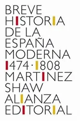 Book cover of Breve historia de la España Moderna (1474-1808) by Carlos Martínez Shaw