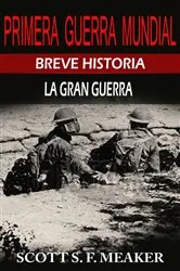 Book cover of Breve historia de la Primera Guerra Mundial. La Gran Guerra. by Scott S. F. Meaker