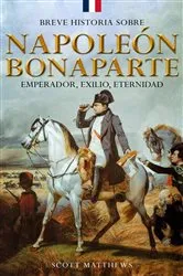 Book cover of Breve historia sobre Napoleón Bonaparte - Emperador, exilio, eternidad by Unknown
