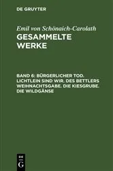 Book cover of Bürgerlicher Tod. Lichtlein sind wir. Des Bettlers Weihnachtsgabe. Die Kiesgrube. Die Wildgänse by Emil von Schönaich-Carolath