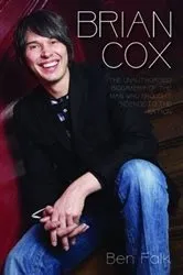 Book cover of Brian Cox - The Unauthorised Biography of the Man Who Brought Science to the Nation by Ben Falk