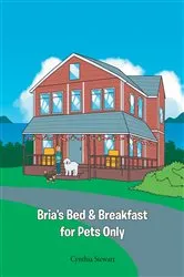 Book cover of Bria's Bed & Breakfast for Pets Only by Cynthia Stewart