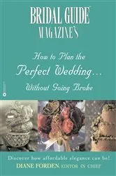 Book cover of Bridal Guide (R) Magazine's How to Plan the Perfect Wedding...Without Going Broke by Unknown