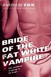 Book cover of Bride of the Fat White Vampire by Andrew Fox