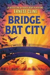 Book cover of Bridge to Bat City by Ernest Cline