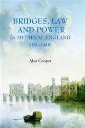 Book cover of Bridges, Law and Power in Medieval England, 700-1400 by Alan Cooper