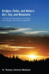 Book cover of Bridges, Paths, and Waters; Dirt, Sky, and Mountains by N. Thomas Johnson-Medland