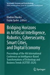 Book cover of Bridging Horizons in Artificial Intelligence, Robotics, Cybersecurity, Smart Cities, and Digital Economy by Klodian Dhoska