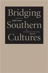 Book cover of Bridging Southern Cultures by John Wharton Lowe
