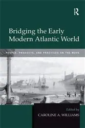 Book cover of Bridging the Early Modern Atlantic World by Caroline A. Williams