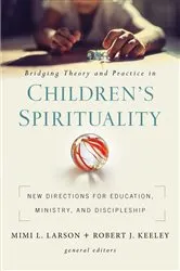 Book cover of Bridging Theory and Practice in Children's Spirituality by Mimi L. Larson