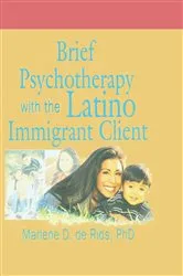 Book cover of Brief Psychotherapy with the Latino Immigrant Client by Marlene D De Rios