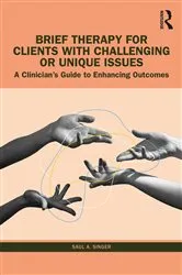 Book cover of Brief Therapy for Clients with Challenging or Unique Issues by Saul A. Singer