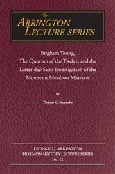 Book cover of Brigham Young, the Quorum of the Twelve, and the Latter-Day Saint Investigation of the Mountain Meadows Massacre by Thomas G Alexander